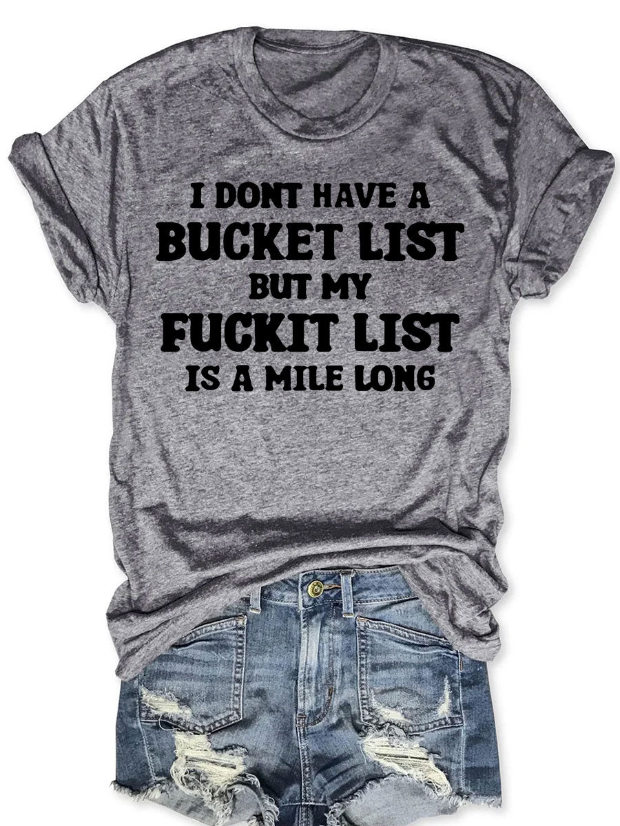 I Don't Have A Bucket List But My Fuckit List Is A Mile Long T-shirt
