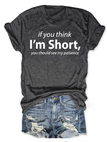 If You Think I'm Short You Should See My Patience T-shirt