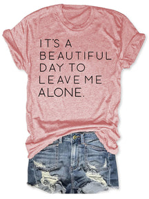 It's A Beautiful Day To Leave Me Alone T-shirt