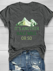 It's Another Half Mile Or So Hiking T-shirt