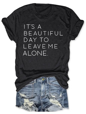 It's A Beautiful Day To Leave Me Alone T-shirt