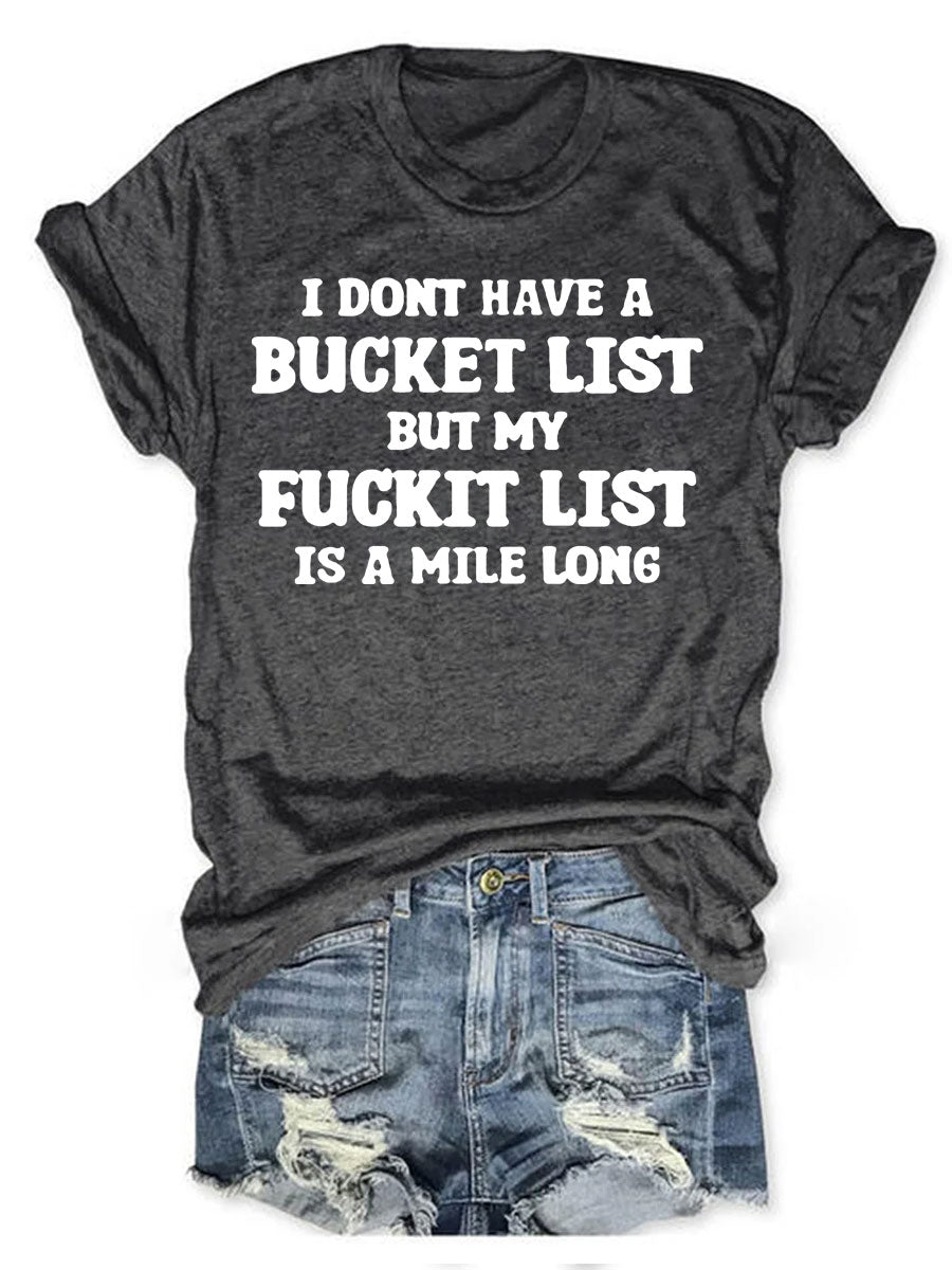 I Don't Have A Bucket List But My Fuckit List Is A Mile Long T-shirt