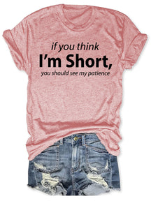 If You Think I'm Short You Should See My Patience T-shirt