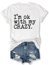 I'm Ok With My Crazy T-shirt