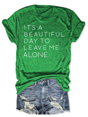 It's A Beautiful Day To Leave Me Alone T-shirt