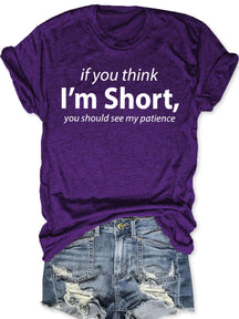 If You Think I'm Short You Should See My Patience T-shirt