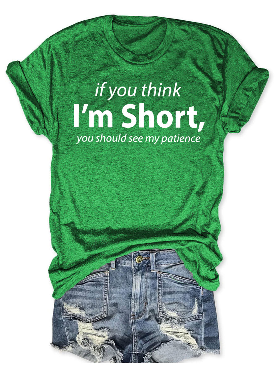 If You Think I'm Short You Should See My Patience T-shirt