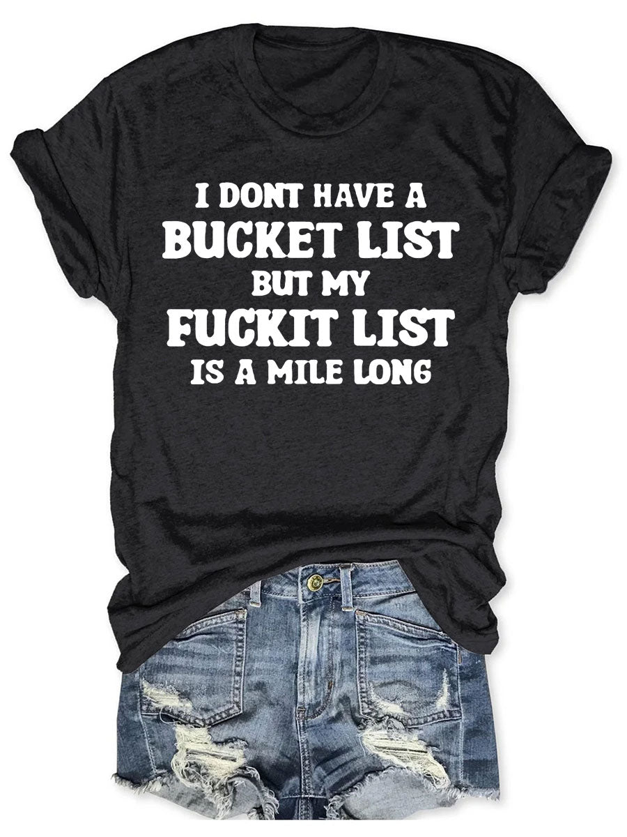 I Don't Have A Bucket List But My Fuckit List Is A Mile Long T-shirt