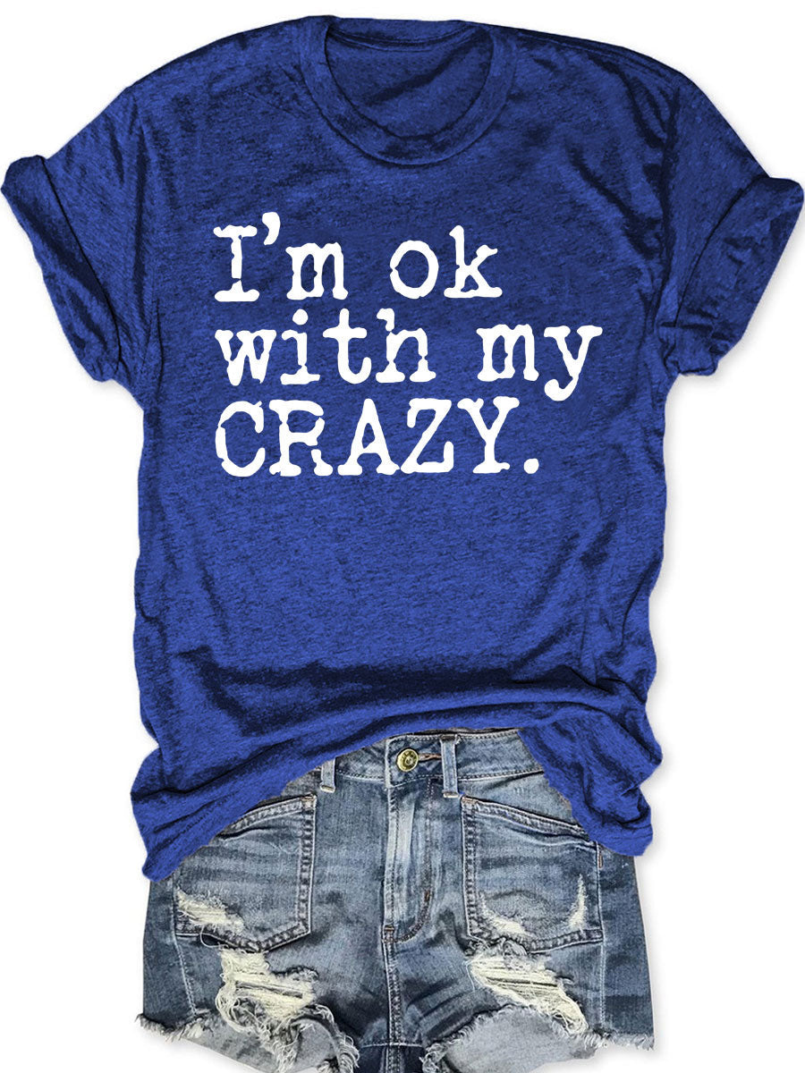 I'm Ok With My Crazy T-shirt