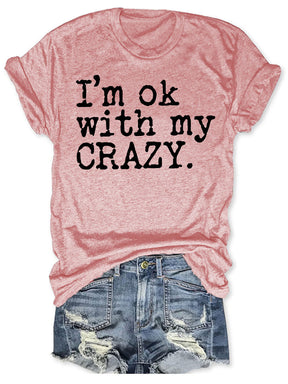 I'm Ok With My Crazy T-shirt