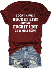 I Don't Have A Bucket List But My Fuckit List Is A Mile Long T-shirt