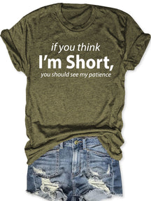 If You Think I'm Short You Should See My Patience T-shirt