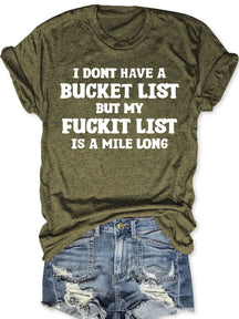 I Don't Have A Bucket List But My Fuckit List Is A Mile Long T-shirt