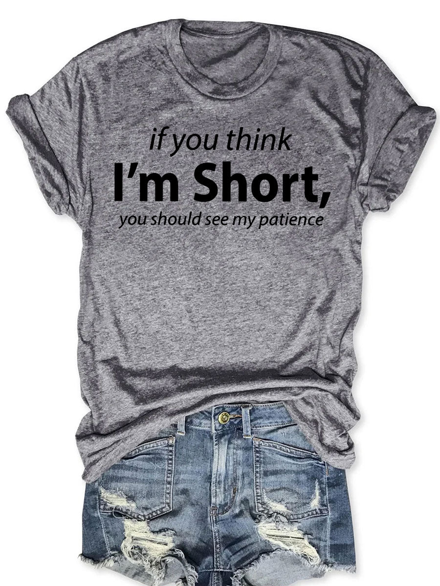 If You Think I'm Short You Should See My Patience T-shirt