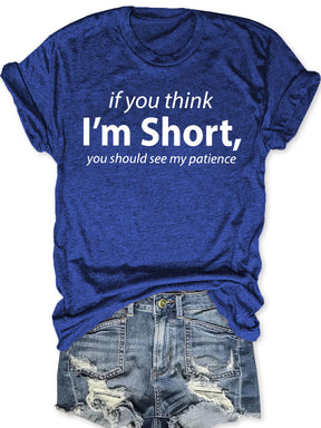 If You Think I'm Short You Should See My Patience T-shirt